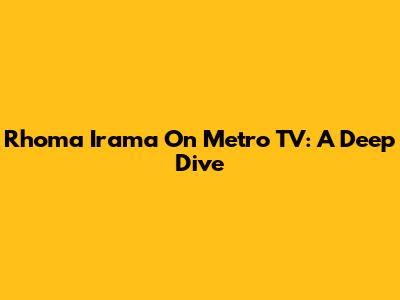 Rhoma Irama On Metro TV: A Deep Dive