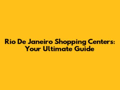 Rio De Janeiro Shopping Centers: Your Ultimate Guide