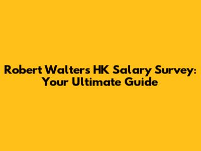Robert Walters HK Salary Survey: Your Ultimate Guide