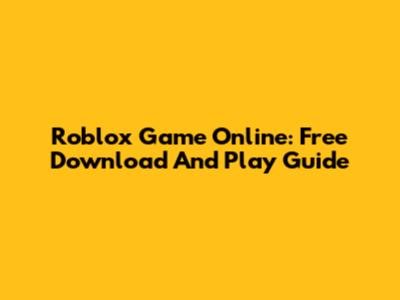 Roblox Game Online: Free Download And Play Guide