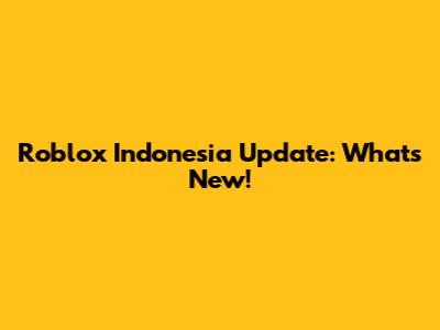 Roblox Indonesia Update: What's New!