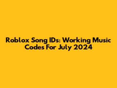Roblox Song IDs: Working Music Codes For July 2024