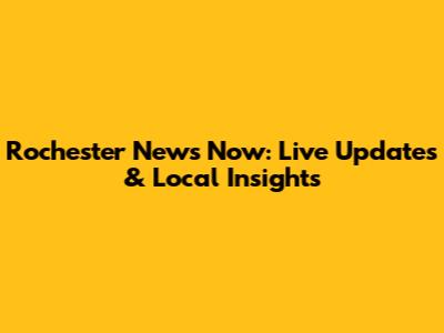 Rochester News Now: Live Updates & Local Insights