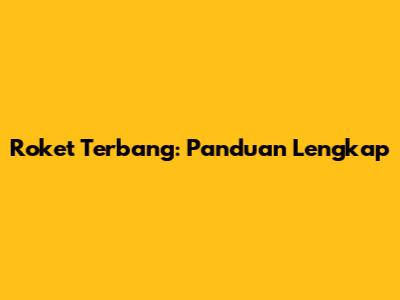 Roket Terbang: Panduan Lengkap