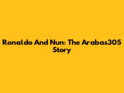 Ronaldo And Nun: The Arabas305 Story