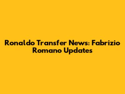 Ronaldo Transfer News: Fabrizio Romano Updates