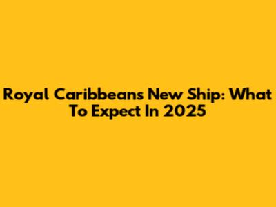 Royal Caribbean's New Ship: What To Expect In 2025