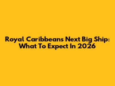 Royal Caribbean's Next Big Ship: What To Expect In 2026