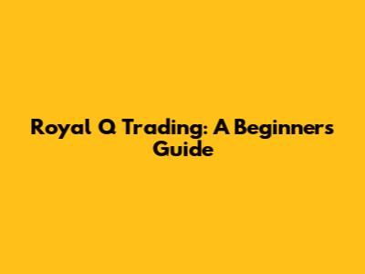 Royal Q Trading: A Beginner's Guide