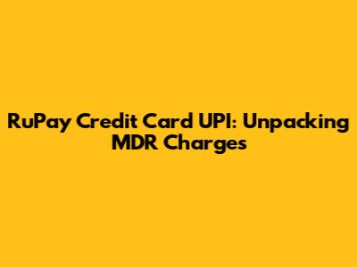 RuPay Credit Card UPI: Unpacking MDR Charges