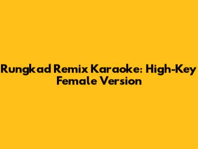Rungkad Remix Karaoke: High-Key Female Version