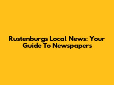 Rustenburg's Local News: Your Guide To Newspapers