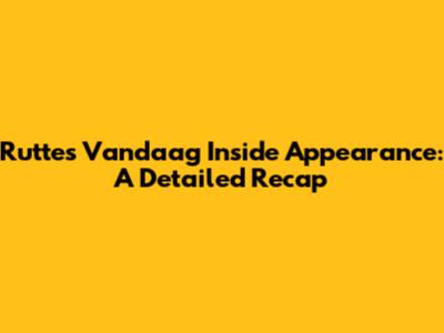 Rutte's Vandaag Inside Appearance: A Detailed Recap