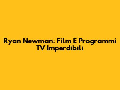 Ryan Newman: Film E Programmi TV Imperdibili