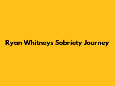 Ryan Whitney's Sobriety Journey