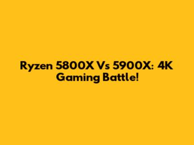 Ryzen 5800X Vs 5900X: 4K Gaming Battle!