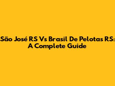 São José RS Vs Brasil De Pelotas RS: A Complete Guide
