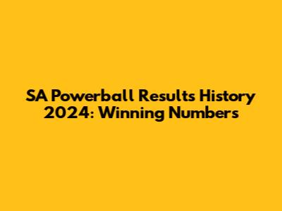 SA Powerball Results History 2024: Winning Numbers