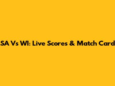 SA Vs WI: Live Scores & Match Card