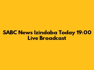 SABC News Izindaba Today 19:00 Live Broadcast