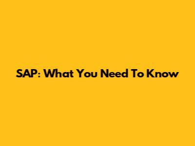 SAP: What You Need To Know