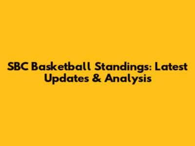 SBC Basketball Standings: Latest Updates & Analysis
