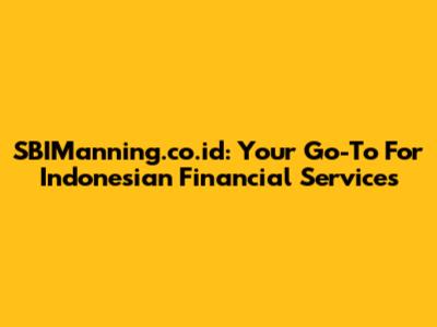 SBIManning.co.id: Your Go-To For Indonesian Financial Services
