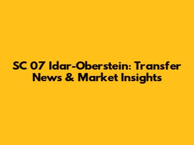 SC 07 Idar-Oberstein: Transfer News & Market Insights