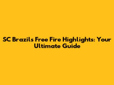 SC Brazil's Free Fire Highlights: Your Ultimate Guide