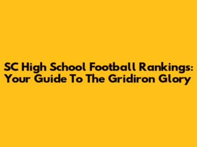 SC High School Football Rankings: Your Guide To The Gridiron Glory