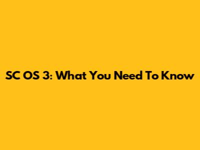 SC OS 3: What You Need To Know