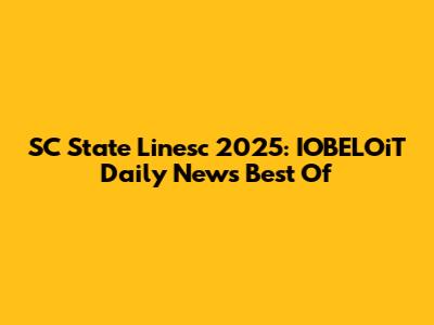 SC State Linesc 2025: IOBELOiT Daily News Best Of
