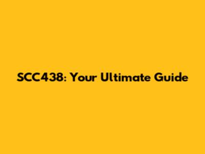 SCC438: Your Ultimate Guide