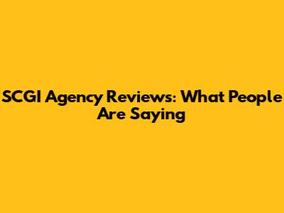 SCGI Agency Reviews: What People Are Saying