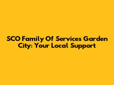 SCO Family Of Services Garden City: Your Local Support