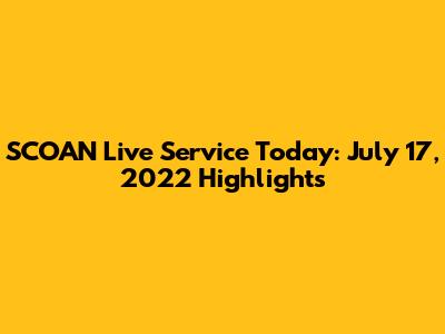 SCOAN Live Service Today: July 17, 2022 Highlights