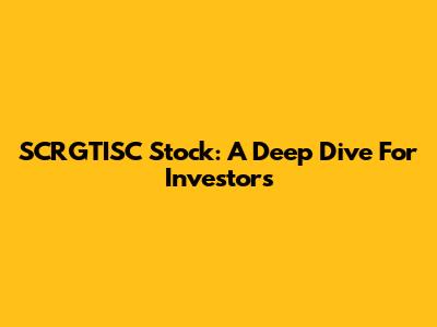 SCRGTISC Stock: A Deep Dive For Investors