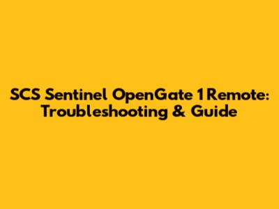 SCS Sentinel OpenGate 1 Remote: Troubleshooting & Guide