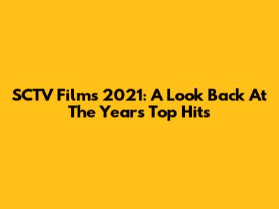 SCTV Films 2021: A Look Back At The Year's Top Hits