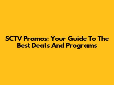 SCTV Promos: Your Guide To The Best Deals And Programs
