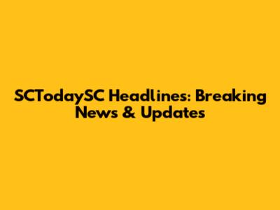 SCTodaySC Headlines: Breaking News & Updates