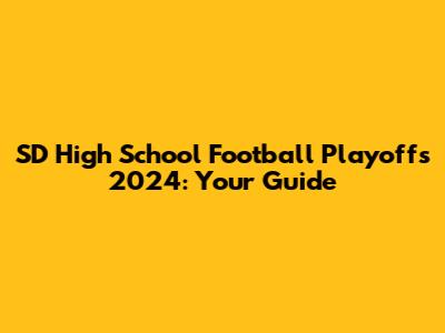 SD High School Football Playoffs 2024: Your Guide