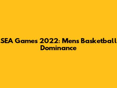 SEA Games 2022: Men's Basketball Dominance