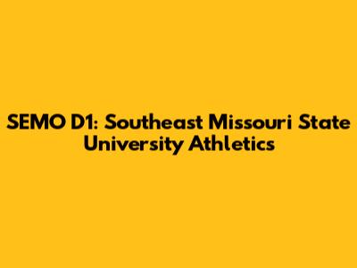 SEMO D1: Southeast Missouri State University Athletics