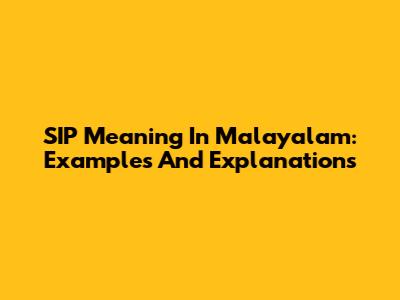 SIP Meaning In Malayalam: Examples And Explanations