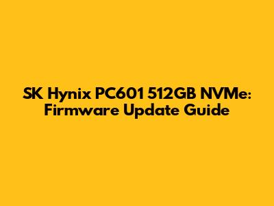 SK Hynix PC601 512GB NVMe: Firmware Update Guide