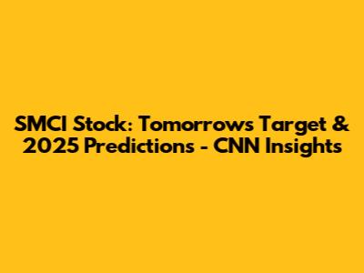 SMCI Stock: Tomorrow's Target & 2025 Predictions - CNN Insights