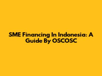 SME Financing In Indonesia: A Guide By OSCOSC