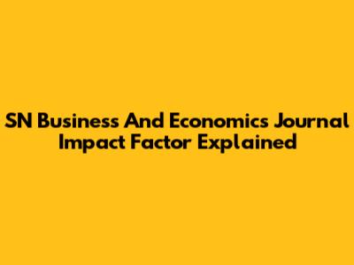 SN Business And Economics Journal Impact Factor Explained