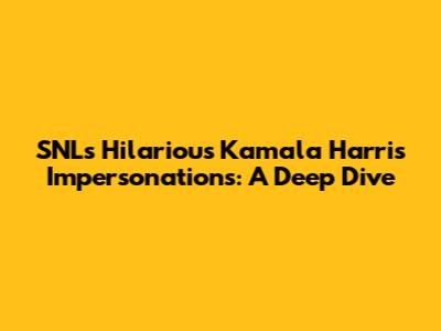 SNL's Hilarious Kamala Harris Impersonations: A Deep Dive